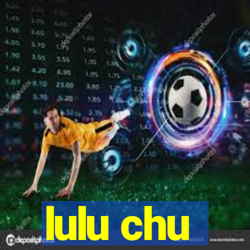 lulu chu